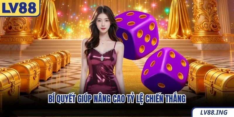 Bí quyết giúp nâng cao tỷ lệ chiến thắng
