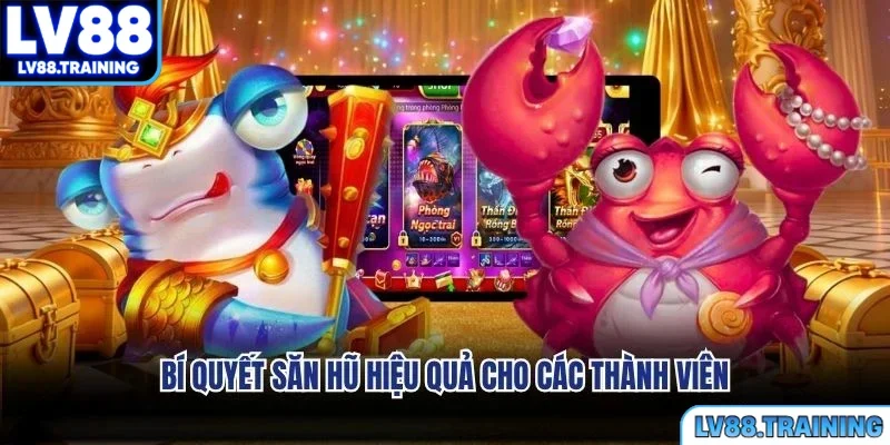 Bí quyết săn hũ hiệu quả cho các thành viên