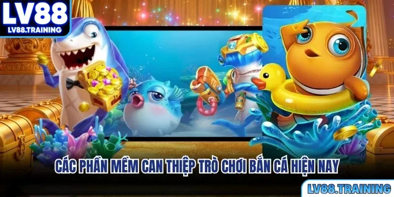 Các phần mềm can thiệp trò chơi bắn cá hiện nay