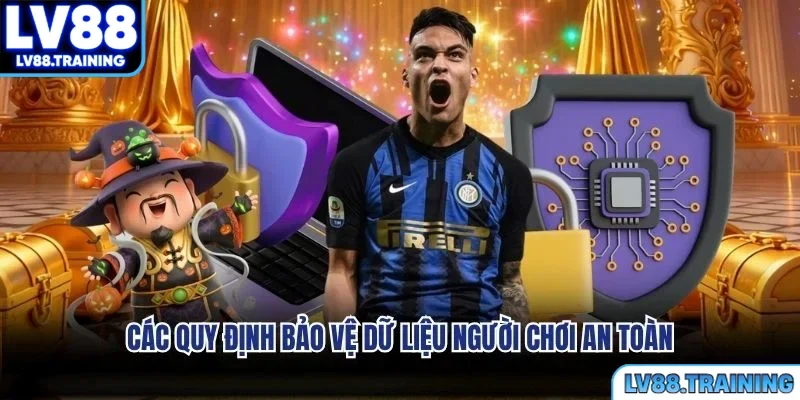 Các quy định bảo vệ dữ liệu người chơi an toàn