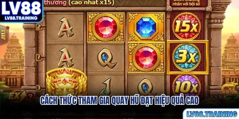 Cách thức tham gia quay hũ đạt hiệu quả cao