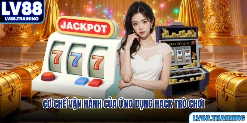 Cơ chế vận hành của ứng dụng hack trò chơi