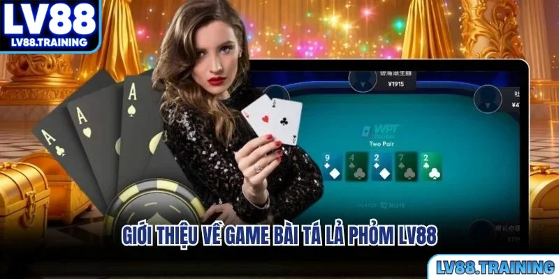 Giới thiệu về game bài tá lả phỏm LV88