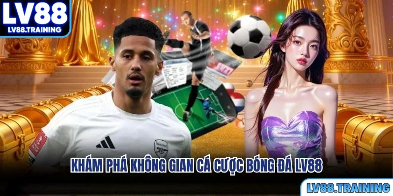 Khám phá không gian cá cược bóng đá LV88