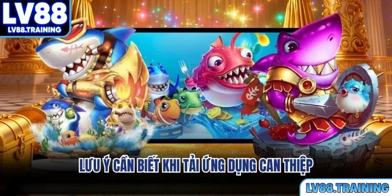 Lưu ý cần biết khi tải ứng dụng can thiệp