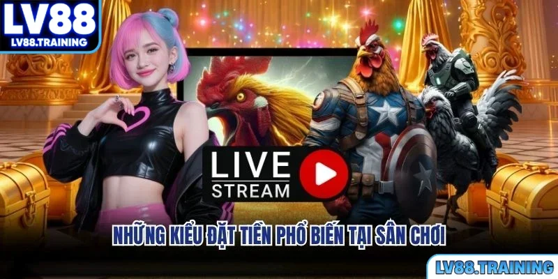 Những kiểu đặt tiền phổ biến tại sân chơi