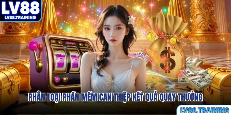 Phân loại phần mềm can thiệp kết quả quay thưởng