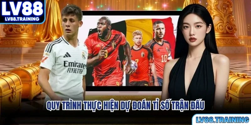 Quy trình thực hiện dự đoán tỉ số trận đấu