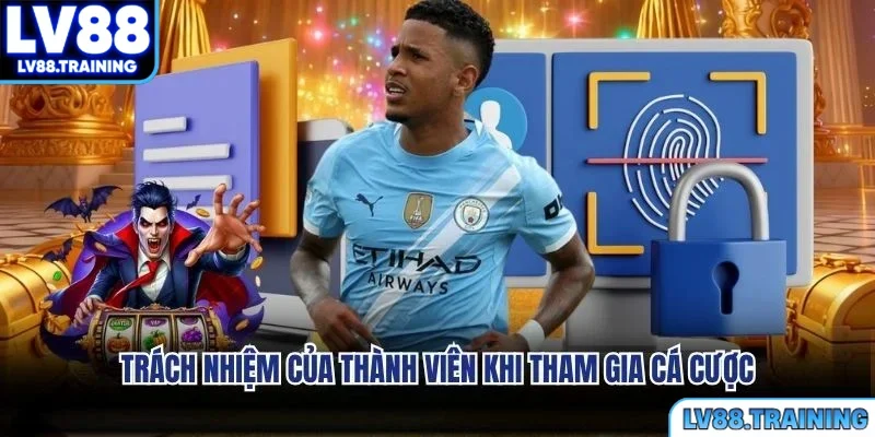 Trách nhiệm của thành viên khi tham gia cá cược